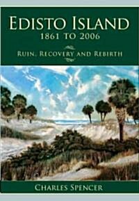 Edisto Island, 1861 to 2006: Ruin, Recovery and Rebirth (Paperback)