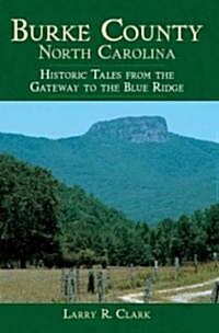 Burke County, North Carolina:: Historic Tales from the Gateway to the Blue Ridge (Paperback)