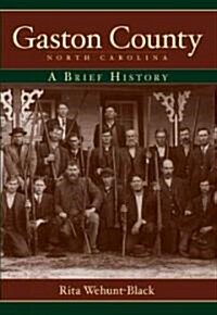 Gaston County, North Carolina: A Brief History (Paperback)