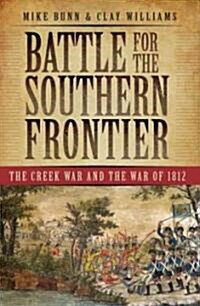 Battle for the Southern Frontier: The Creek War and the War of 1812 (Paperback)