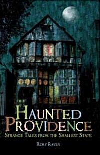 Haunted Providence: Strange Tales from the Smallest State (Paperback)
