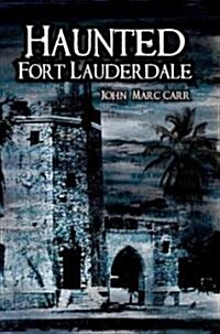 Haunted Fort Lauderdale (Paperback)