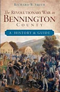 The Revolutionary War in Bennington County: A History & Guide (Paperback)