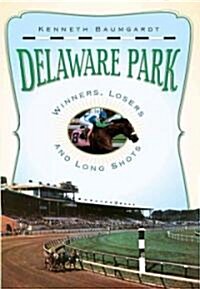 Delaware Park: Winners, Losers and Long Shots (Paperback)