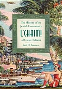 LChaim!:: The History of the Jewish Community of Greater Miami (Paperback)