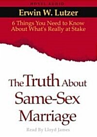 The Truth about Same-Sex Marriage: Six Things You Need to Know about Whats Really at Stake (Audio CD)