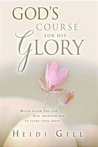 Gods Course for His Glory! (Paperback)