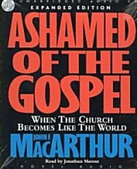 Ashamed of the Gospel: When the Church Becomes Like the World (Audio CD, Expanded)