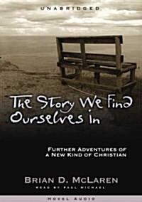 The Story We Find Ourselves in: Further Adventures of a New Kind of Christian (MP3 CD)