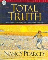 Total Truth: Liberating Christianity from Its Cultural Captivity (Audio CD)