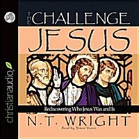 The Challenge of Jesus: Rediscovering Who Jesus Was and Is (Audio CD)