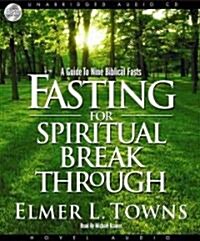 Fasting for Spiritual Breakthrough: A Guide to Nine Biblical Fasts (Audio CD)