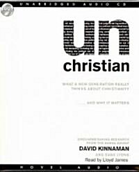 Unchristian: What a New Generation Really Thinks about Christianity...and Why It Matters (Audio CD)