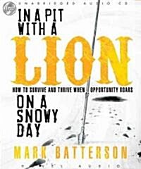 In a Pit with a Lion on a Snowy Day: How to Survive and Thrive When Opportunity Roars (Audio CD)