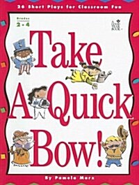 Take a Quick Bow!: 26 Short Plays for Classroom Fun (Paperback)