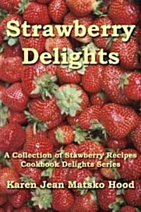 Strawberry Delights Cookbook: A Collection of Strawberry Recipes (Paperback)