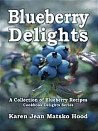 Blueberry Delights Cookbook: A Collection of Blueberry Recipes (Paperback)