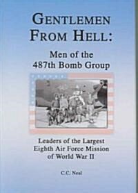 Gentlemen from Hell: Men of the 487th Bomb Group: Leaders of the Largest Eighth Air Force Mission of World War II (Hardcover)