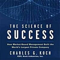 The Science Success: How Market-Based Management Built the Worlds Largest Private Company (Audio CD)