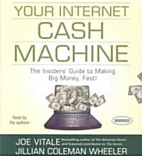 Your Internet Cash Machine: The Insiders Guide to Making Big Money, Fast! (Audio CD)