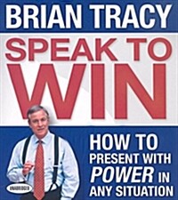 Speak to Win: How to Present with Power in Any Situation (Audio CD)