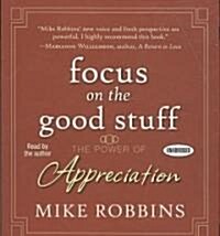 Focus on the Good Stuff: The Power of Appreciation (Audio CD)