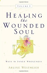 Healing the Wounded Soul, Vol. I (Paperback)