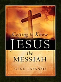 Getting To Know Jesus The Messiah (Paperback)