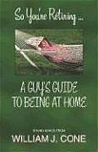 So Youre Retiring . . . a Guys Guide to Being at Home (Paperback)