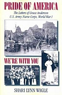 Pride of America: The Letters of Grace Anderson U.S. Army Nurse Corps, World War I (Paperback)