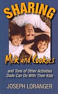 Sharing Milk and Cookies: And Other Activities Dads Can Do with Their Kids (Paperback)