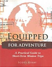 Equipped for Adventure: A Practical Guide to Short-Term Mission Trips (Paperback)