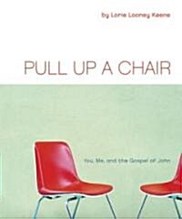 Pull Up a Chair: You, Me, and the Gospel of John (Paperback)