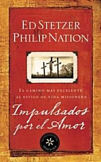 Impulsados Por El Amor: El Camino M? Excelente Al Estilo de Vida Misionero (Paperback)