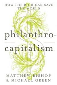 Philanthrocapitalism (Hardcover, 1st)