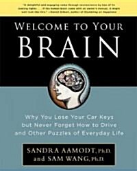 Welcome to Your Brain: Why You Lose Your Car Keys But Never Forget How to Drive and Other Puzzles of Everyday Life (Paperback)