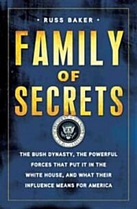 Family of Secrets: The Bush Dynasty, the Powerful Forces That Put It in the White House, and What Their Influence Means for America (Hardcover)