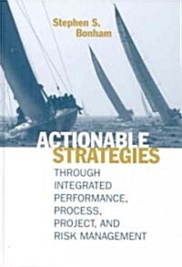 Actionable Strategies Through Integrated Performance, Process, Project, and Risk Management (Hardcover)
