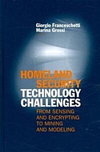 Homeland Security Technology Challenges: From Sensing and Encrypting to Mining and Modeling (Hardcover)