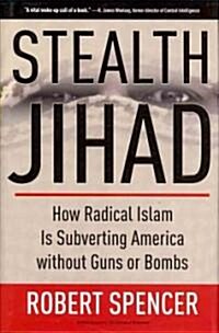 [중고] Stealth Jihad: How Radical Islam Is Subverting America Without Guns or Bombs (Hardcover)