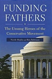 Funding Fathers: The Unsung Heroes of the Conservative Movement (Hardcover)