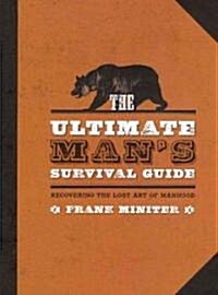 [중고] The Ultimate Man‘s Survival Guide: Rediscovering the Lost Art of Manhood (Hardcover)