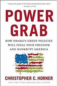 Power Grab: How Obamas Green Policies Will Steal Your Freedom and Bankrupt America (Hardcover)