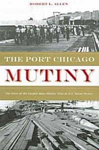The Port Chicago Mutiny: The Story of the Largest Mass Mutiny Trial in U.S. Naval History (Paperback)
