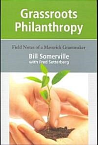 Grassroots Philanthropy: Field Notes of a Maverick Grantmaker (Paperback)