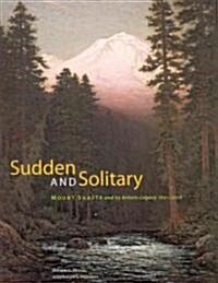 Sudden and Solitary: Mount Shasta and Its Artistic Legacy, 1841-2008 (Paperback)