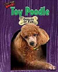 Toy Poodle: Oodles of Fun (Library Binding)