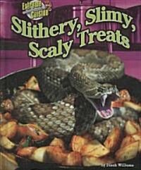 Slithery, Slimy, Scaly Treats (Library Binding)