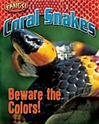 Coral Snakes: Beware the Colors! (Library Binding)
