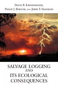 Salvage Logging and Its Ecological Consequences (Paperback, 2nd)